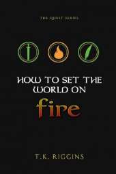 How To Set The World On Fire