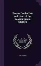 Essays On the Use and Limit of the Imagination in Science