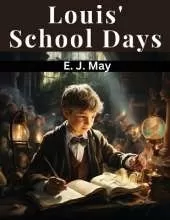 Louis' School Days: A Story For Boys