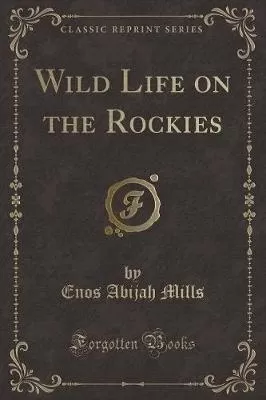 Wild Life on the Rockies (Classic Reprint)
