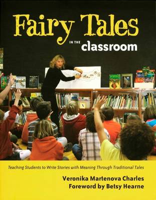Fairy Tales in the Classroom: Teaching Students to Write Stories with Meaning Through Traditional Tales