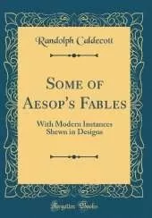 Some of Aesop's Fables: With Modern Instances Shewn in Designs (Classic Reprint)
