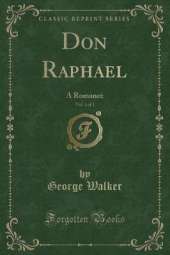 Don Raphael, Vol. 1 of 3: A Romance (Classic Reprint)