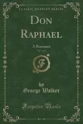 Don Raphael, Vol. 1 of 3: A Romance (Classic Reprint)