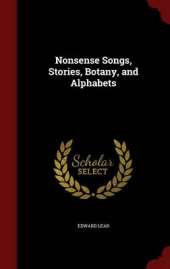 Nonsense Songs, Stories, Botany, and Alphabets