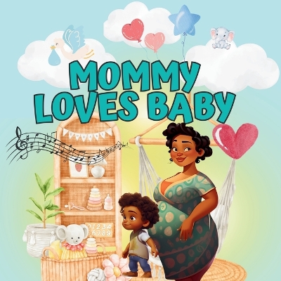 Mommy Loves Baby: A Heartwarming Story About a Toddler Preparing to Become a Big Sibling
