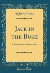 Jack in the Bush: A Summer on a Salmon River (Classic Reprint)