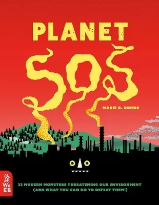 Planet SOS: 22 Modern Monsters Threatening Our Environment (and What You Can Do to Defeat Them!)