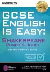 GCSE English is Easy: Shakespeare - Romeo & Juliet: Discussion, analysis and comprehensive practice questions to aid your GCSE. Achieve 100%
