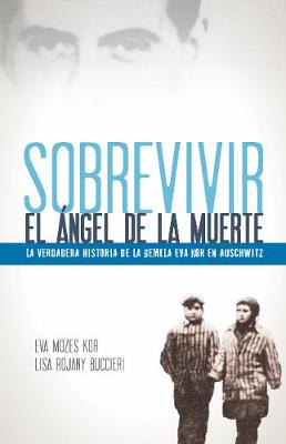 Sobrevivir al angel de la muerte: La verdadera historia de la gemela Eva Kor en Auschwitz