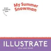 My Summer Snowman: Illustrate Your Own Book!