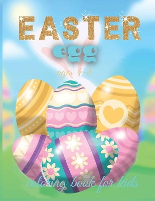 Easter Egg Coloring Book For Kids Ages 4-8: A Collection of Fun and Easy Happy Easter Eggs Coloring Pages for Kids