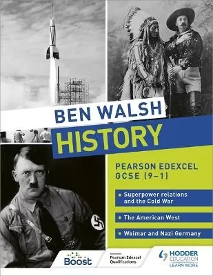 Ben Walsh History: Pearson Edexcel GCSE (9–1): Superpower relations and the Cold War, The American West and Weimar and Nazi Germany