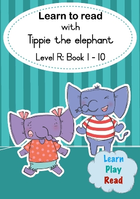 Learn to read with Tippie the elephant (Level R Book 1-10)