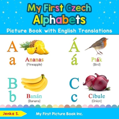 My First Czech Alphabets Picture Book with English Translations: Bilingual Early Learning & Easy Teaching Czech Books for Kids