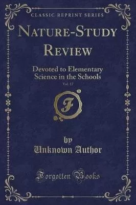 The Nature-Study Review, 1921, Vol. 17: Devoted to Elementary Science in the Schools (Classic Reprint)