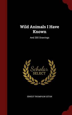 Wild Animals I Have Known: And 200 Drawings