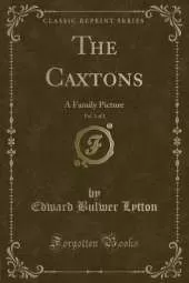 The Caxtons, Vol. 2 of 2: A Family Picture (Classic Reprint)