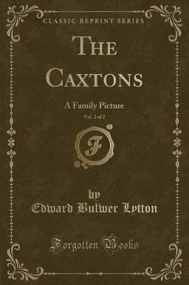 The Caxtons, Vol. 2 of 2: A Family Picture (Classic Reprint)
