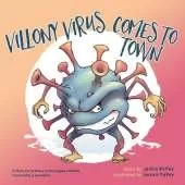 Villony Virus Comes to Town: A story for primary school aged children, inspired by a pandemic