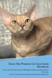 Devon Rex Presents: Cat Care Guide Workbook Devon Rex Presents Cat Care Workbook with Journalling, Notes, To Do List. Includes: Training, Feeding, Supplies, Breeding, Cleaning & More Volume 1