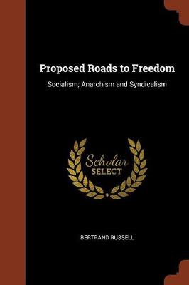 Proposed Roads to Freedom: Socialism; Anarchism and Syndicalism