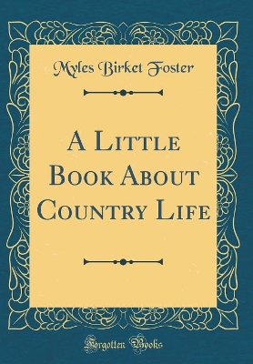 A Little Book About Country Life (Classic Reprint)