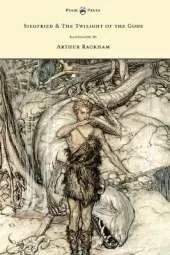 Siegfied & The Twilight of the Gods - Illustrated by Arthur Rackham