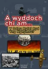 A Wyddoch Chi am y Ddau Ryfel Byd Yng Ngymru?