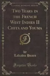 Two Years in the French West Indies II Chita and Youma (Classic Reprint)
