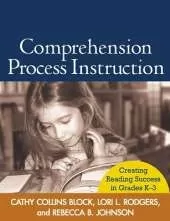 Comprehension Process Instruction: Creating Reading Success in Grades K-3