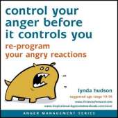 Control Your Anger Before it Controls You: Re-Program Your Angry Reactions