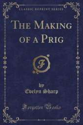 The Making of a Prig (Classic Reprint)
