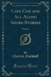 Cape Cod and All Along Shore Stories: Stories (Classic Reprint)