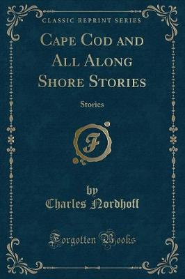 Cape Cod and All Along Shore Stories: Stories (Classic Reprint)
