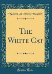 The White Cat (Classic Reprint)