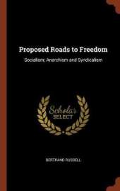 Proposed Roads to Freedom: Socialism; Anarchism and Syndicalism