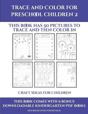 Craft Ideas for Children (Trace and Color for preschool children 2): This book has 50 pictures to trace and then color in.