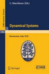 Dynamical Systems: Lectures given at a Summer School of the Centro Internazionale Matematico Estivo (C.I.M.E.), held in Bressanone (Bolzano), Italy, June 19-27, 1978
