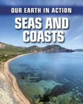 Our Earth in Action: Seas and Coasts