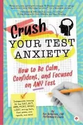Crush Your Test Anxiety: How to Be Calm, Confident, and Focused on Any Test!