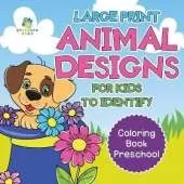 Large Print Animal Designs for Kids to Identify Coloring Book Preschool
