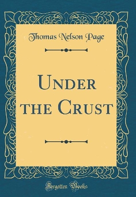 Under the Crust (Classic Reprint)