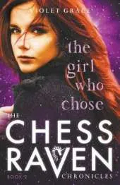 The Girl Who Chose: Chess Raven Chronicles Book 2