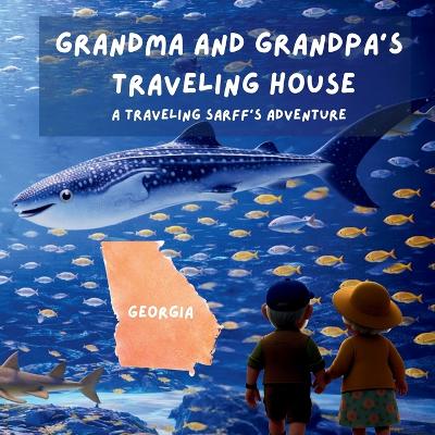 Grandma and Grandpa's Traveling House in Georgia: A Traveling Sarff's Adventure