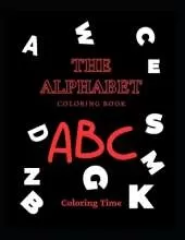 The Alphabet Coloring Book A B C: An alphabet book for infants to learn the alphabet