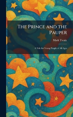 The Prince and the Pauper: A Tale for Young People of All Ages
