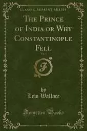 The Prince of India or Why Constantinople Fell, Vol. 1 (Classic Reprint)