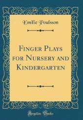 Finger Plays for Nursery and Kindergarten (Classic Reprint)