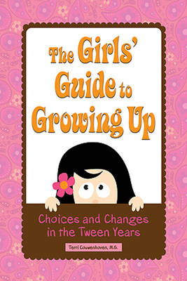 Girls' Guide to Growing Up: Choices & Changes in the Tween Years
